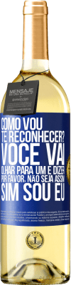 29,95 € Envio grátis | Vinho branco Edição WHITE Como vou te reconhecer? Você vai olhar para um e dizer por favor, não seja assim. Que eu sou Etiqueta Azul. Etiqueta personalizável Vinho jovem Colheita 2023 Verdejo