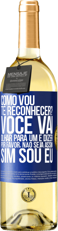 29,95 € Envio grátis | Vinho branco Edição WHITE Como vou te reconhecer? Você vai olhar para um e dizer por favor, não seja assim. Que eu sou Etiqueta Azul. Etiqueta personalizável Vinho jovem Colheita 2024 Verdejo