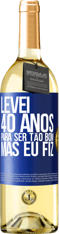 29,95 € Envio grátis | Vinho branco Edição WHITE Levei 40 anos para ser tão bom (mas eu fiz) Etiqueta Azul. Etiqueta personalizável Vinho jovem Colheita 2024 Verdejo