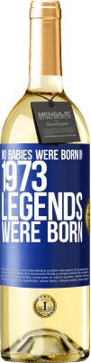 29,95 € Free Shipping | White Wine WHITE Edition No babies were born in 1973. Legends were born Blue Label. Customizable label Young wine Harvest 2025 Verdejo