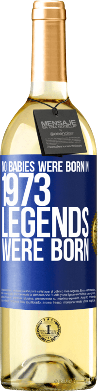 29,95 € Free Shipping | White Wine WHITE Edition No babies were born in 1973. Legends were born Blue Label. Customizable label Young wine Harvest 2023 Verdejo