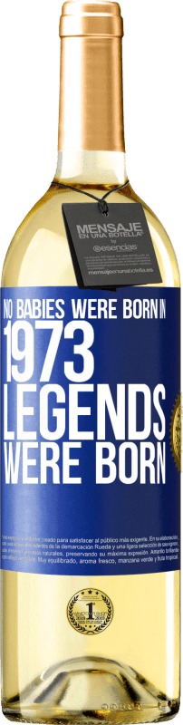 29,95 € Free Shipping | White Wine WHITE Edition No babies were born in 1973. Legends were born Blue Label. Customizable label Young wine Harvest 2024 Verdejo