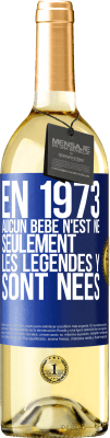 29,95 € Envoi gratuit | Vin blanc Édition WHITE En 1973 aucun bébé n'est né. Seulement les légendes y sont nées Étiquette Bleue. Étiquette personnalisable Vin jeune Récolte 2023 Verdejo