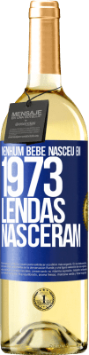 29,95 € Envio grátis | Vinho branco Edição WHITE Nenhum bebê nasceu em 1973. Lendas nasceram Etiqueta Azul. Etiqueta personalizável Vinho jovem Colheita 2023 Verdejo