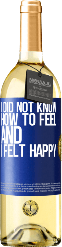 29,95 € Free Shipping | White Wine WHITE Edition I did not know how to feel and I felt happy Blue Label. Customizable label Young wine Harvest 2023 Verdejo