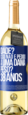 29,95 € Envio grátis | Vinho branco Edição WHITE Idade? Isso não é pedido a uma dama. Peso? 38 anos Etiqueta Azul. Etiqueta personalizável Vinho jovem Colheita 2023 Verdejo