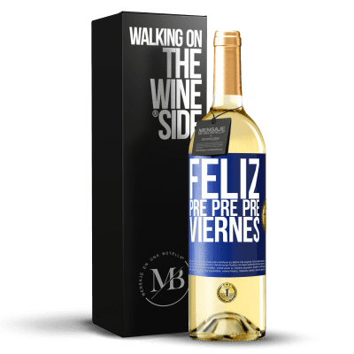 «Feliz pre pre pre viernes» Edición WHITE