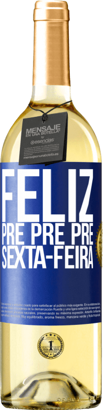 29,95 € Envio grátis | Vinho branco Edição WHITE Feliz pré pré pré sexta-feira Etiqueta Azul. Etiqueta personalizável Vinho jovem Colheita 2024 Verdejo