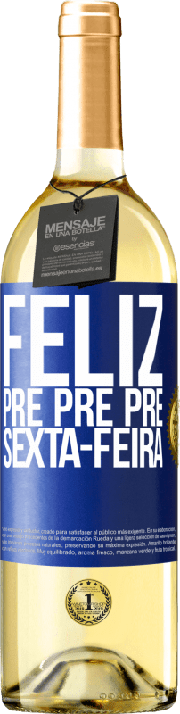 29,95 € Envio grátis | Vinho branco Edição WHITE Feliz pré pré pré sexta-feira Etiqueta Azul. Etiqueta personalizável Vinho jovem Colheita 2025 Verdejo