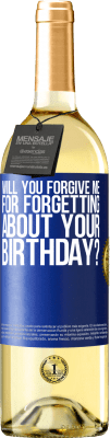 29,95 € Free Shipping | White Wine WHITE Edition Will you forgive me for forgetting about your birthday? Blue Label. Customizable label Young wine Harvest 2023 Verdejo