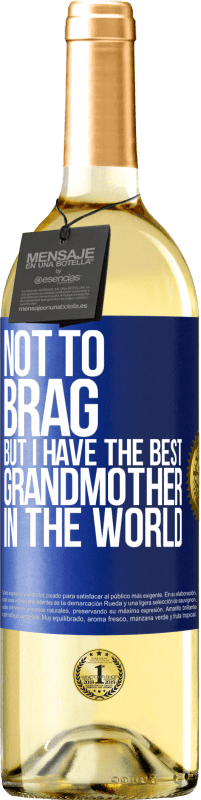 29,95 € Free Shipping | White Wine WHITE Edition Not to brag, but I have the best grandmother in the world Blue Label. Customizable label Young wine Harvest 2023 Verdejo