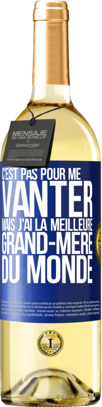 29,95 € Envoi gratuit | Vin blanc Édition WHITE C'est pas pour me vanter mais j'ai la meilleure grand-mère du monde Étiquette Bleue. Étiquette personnalisable Vin jeune Récolte 2024 Verdejo