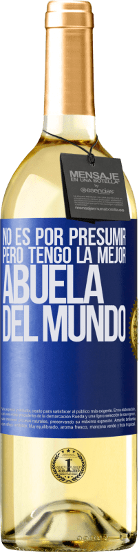 29,95 € Envío gratis | Vino Blanco Edición WHITE No es por presumir, pero tengo la mejor abuela del mundo Etiqueta Azul. Etiqueta personalizable Vino joven Cosecha 2024 Verdejo