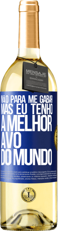 29,95 € Envio grátis | Vinho branco Edição WHITE Não para me gabar, mas eu tenho a melhor avó do mundo Etiqueta Azul. Etiqueta personalizável Vinho jovem Colheita 2024 Verdejo