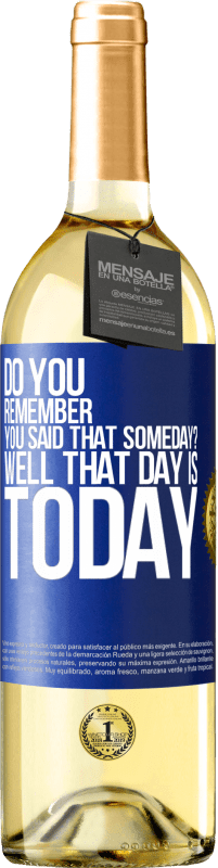 29,95 € Free Shipping | White Wine WHITE Edition Do you remember you said that someday? Well that day is today Blue Label. Customizable label Young wine Harvest 2023 Verdejo