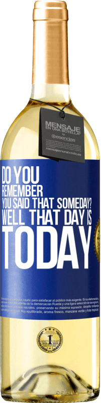 29,95 € Free Shipping | White Wine WHITE Edition Do you remember you said that someday? Well that day is today Blue Label. Customizable label Young wine Harvest 2024 Verdejo