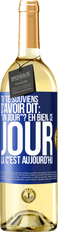 29,95 € Envoi gratuit | Vin blanc Édition WHITE Tu te souviens d'avoir dit: "un jour"? Eh bien, ce jour là c'est aujourd'hui Étiquette Bleue. Étiquette personnalisable Vin jeune Récolte 2024 Verdejo