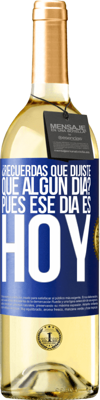 29,95 € Envío gratis | Vino Blanco Edición WHITE ¿Recuerdas que dijiste que algún día? Pues ese día es hoy Etiqueta Azul. Etiqueta personalizable Vino joven Cosecha 2024 Verdejo