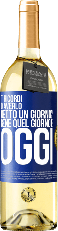 29,95 € Spedizione Gratuita | Vino bianco Edizione WHITE Ti ricordi di averlo detto un giorno? Bene quel giorno è oggi Etichetta Blu. Etichetta personalizzabile Vino giovane Raccogliere 2024 Verdejo