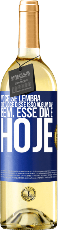 29,95 € Envio grátis | Vinho branco Edição WHITE Você se lembra que você disse isso algum dia? Bem, esse dia é hoje Etiqueta Azul. Etiqueta personalizável Vinho jovem Colheita 2024 Verdejo