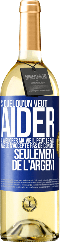 29,95 € Envoi gratuit | Vin blanc Édition WHITE Si quelqu'un veut aider à améliorer ma vie il peut le faire. Mais je n'accepte pas de conseils, seulement de l'argent Étiquette Bleue. Étiquette personnalisable Vin jeune Récolte 2024 Verdejo