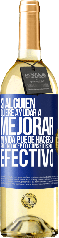 29,95 € Envío gratis | Vino Blanco Edición WHITE Si alguien quiere ayudar a mejorar mi vida, puede hacerlo. Pero no acepto consejos, sólo efectivo Etiqueta Azul. Etiqueta personalizable Vino joven Cosecha 2024 Verdejo