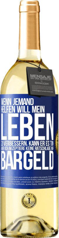 29,95 € Kostenloser Versand | Weißwein WHITE Ausgabe Wenn jemand helfen will mein Leben zu verbessern, kann er es tun. Aber ich akzeptiere keine Ratschläge, nur Bargeld Blaue Markierung. Anpassbares Etikett Junger Wein Ernte 2024 Verdejo