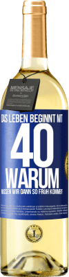 29,95 € Kostenloser Versand | Weißwein WHITE Ausgabe Das Leben beginnt mit 40. Warum müssen wir dann so früh kommen? Blaue Markierung. Anpassbares Etikett Junger Wein Ernte 2023 Verdejo