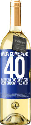 29,95 € Envio grátis | Vinho branco Edição WHITE A vida começa aos 40 anos. Então, por que eles nos fazem chegar tão cedo? Etiqueta Azul. Etiqueta personalizável Vinho jovem Colheita 2024 Verdejo