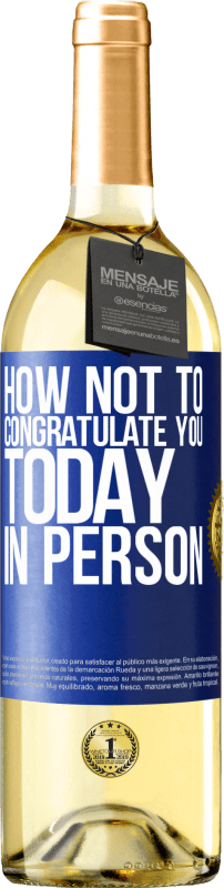 29,95 € Free Shipping | White Wine WHITE Edition How not to congratulate you today, in person Blue Label. Customizable label Young wine Harvest 2023 Verdejo
