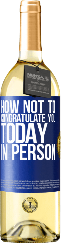 29,95 € Free Shipping | White Wine WHITE Edition How not to congratulate you today, in person Blue Label. Customizable label Young wine Harvest 2024 Verdejo