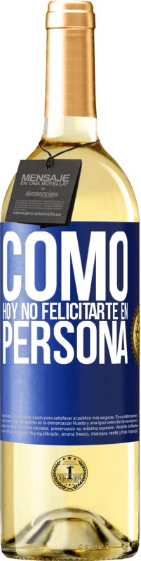 29,95 € Envío gratis | Vino Blanco Edición WHITE Como hoy no felicitarte, en persona Etiqueta Azul. Etiqueta personalizable Vino joven Cosecha 2023 Verdejo