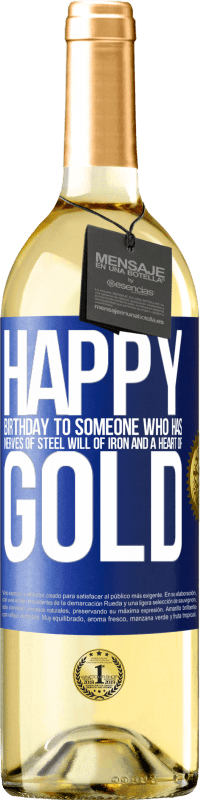 29,95 € Free Shipping | White Wine WHITE Edition Happy birthday to someone who has nerves of steel, will of iron and a heart of gold Blue Label. Customizable label Young wine Harvest 2024 Verdejo