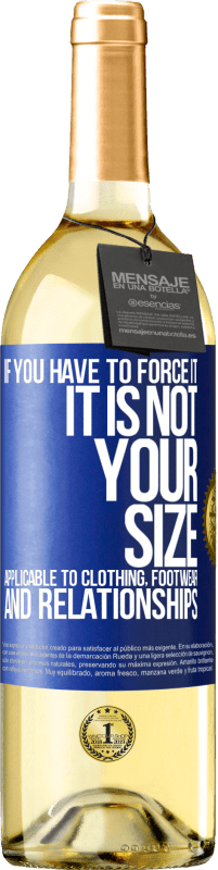 29,95 € Free Shipping | White Wine WHITE Edition If you have to force it, it is not your size. Applicable to clothing, footwear and relationships Blue Label. Customizable label Young wine Harvest 2025 Verdejo