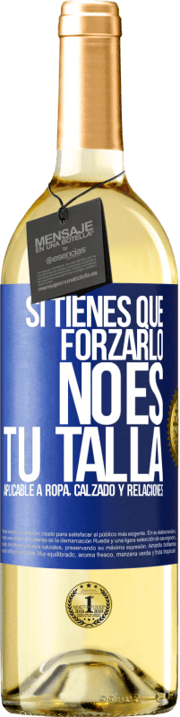 29,95 € Envío gratis | Vino Blanco Edición WHITE Si tienes que forzarlo, no es tu talla. Aplicable a ropa, calzado y relaciones Etiqueta Azul. Etiqueta personalizable Vino joven Cosecha 2023 Verdejo