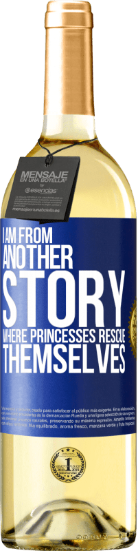 29,95 € Free Shipping | White Wine WHITE Edition I am from another story where princesses rescue themselves Blue Label. Customizable label Young wine Harvest 2023 Verdejo