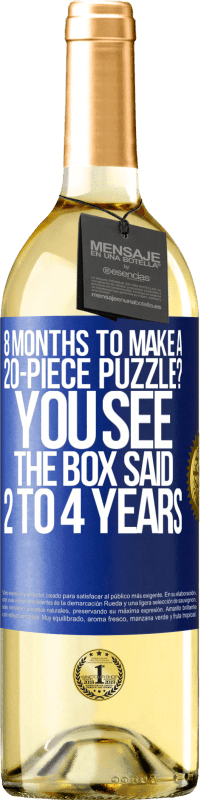 29,95 € Free Shipping | White Wine WHITE Edition 8 months to make a 20-piece puzzle? You see, the box said 2 to 4 years Blue Label. Customizable label Young wine Harvest 2023 Verdejo