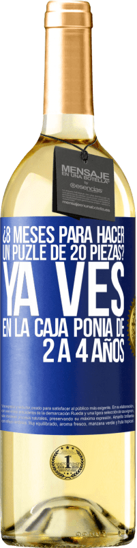 29,95 € Envío gratis | Vino Blanco Edición WHITE ¿8 meses para hacer un puzle de 20 piezas? Ya ves, en la caja ponía de 2 a 4 años Etiqueta Azul. Etiqueta personalizable Vino joven Cosecha 2024 Verdejo