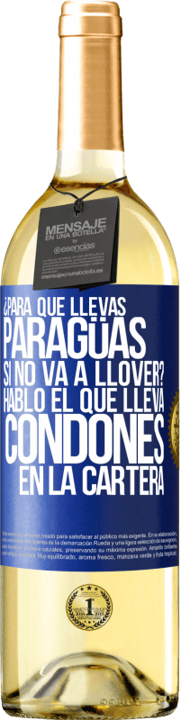 29,95 € Envío gratis | Vino Blanco Edición WHITE ¿Para qué llevas paragüas si no va a llover? Habló el que lleva condones en la cartera Etiqueta Azul. Etiqueta personalizable Vino joven Cosecha 2023 Verdejo