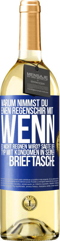 29,95 € Kostenloser Versand | Weißwein WHITE Ausgabe Warum nimmst du einen Regenschirm mit, wenn es nicht regnen wird? Sagte der Typ mit Kondomen in seiner Brieftasche. Blaue Markierung. Anpassbares Etikett Junger Wein Ernte 2023 Verdejo