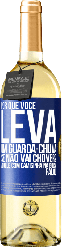 29,95 € Envio grátis | Vinho branco Edição WHITE Por que você leva um guarda-chuva se não vai chover? Aquele com camisinha na bolsa falou Etiqueta Azul. Etiqueta personalizável Vinho jovem Colheita 2023 Verdejo