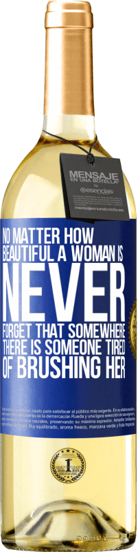 29,95 € Free Shipping | White Wine WHITE Edition No matter how beautiful a woman is, never forget that somewhere there is someone tired of brushing her Blue Label. Customizable label Young wine Harvest 2024 Verdejo