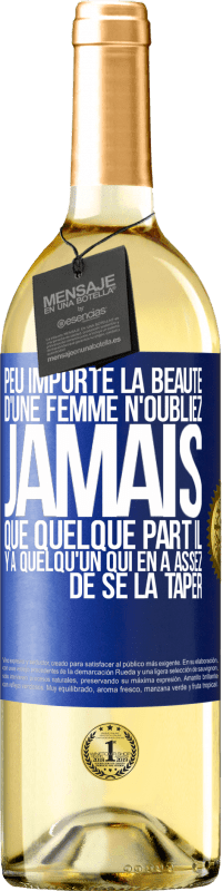 29,95 € Envoi gratuit | Vin blanc Édition WHITE Peu importe la beauté d'une femme, n'oubliez jamais que quelque part il y a quelqu'un qui en a assez de se la taper Étiquette Bleue. Étiquette personnalisable Vin jeune Récolte 2024 Verdejo