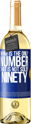 29,95 € Free Shipping | White Wine WHITE Edition What is the only number that is not sold? Ninety Blue Label. Customizable label Young wine Harvest 2024 Verdejo