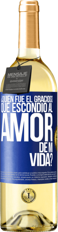 29,95 € Envío gratis | Vino Blanco Edición WHITE ¿Quién fue el gracioso que escondió al amor de mi vida? Etiqueta Azul. Etiqueta personalizable Vino joven Cosecha 2023 Verdejo