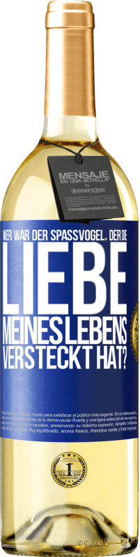 29,95 € Kostenloser Versand | Weißwein WHITE Ausgabe Wer war der Spaßvogel, der die Liebe meines Lebens versteckt hat? Blaue Markierung. Anpassbares Etikett Junger Wein Ernte 2023 Verdejo