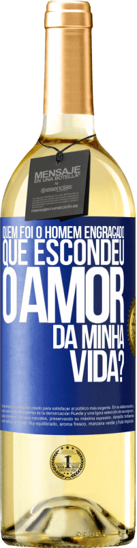 29,95 € Envio grátis | Vinho branco Edição WHITE Quem foi o homem engraçado que escondeu o amor da minha vida? Etiqueta Azul. Etiqueta personalizável Vinho jovem Colheita 2023 Verdejo