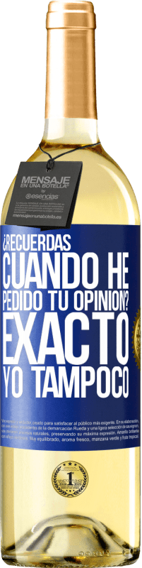 29,95 € Envío gratis | Vino Blanco Edición WHITE ¿Recuerdas cuando he pedido tu opinión? EXACTO. Yo tampoco Etiqueta Azul. Etiqueta personalizable Vino joven Cosecha 2024 Verdejo