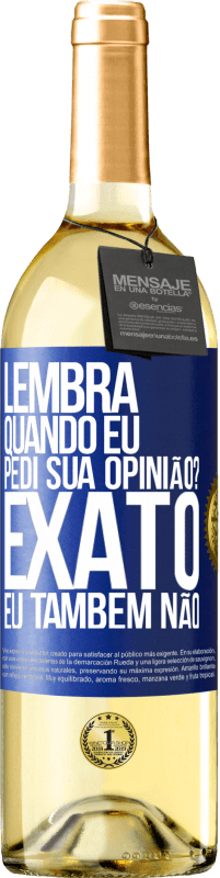 29,95 € Envio grátis | Vinho branco Edição WHITE Lembra quando eu pedi sua opinião? EXATO. Eu também não Etiqueta Azul. Etiqueta personalizável Vinho jovem Colheita 2025 Verdejo