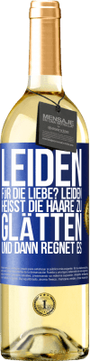 29,95 € Kostenloser Versand | Weißwein WHITE Ausgabe Leiden für die Liebe? Leiden heißt, die Haare zu glätten und dann regnet es Blaue Markierung. Anpassbares Etikett Junger Wein Ernte 2023 Verdejo